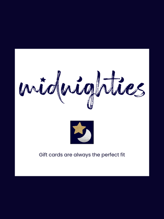 Midnighties Gift Cards are always a perfect fit